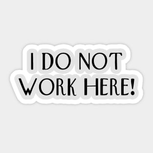 I do not work here! Sticker